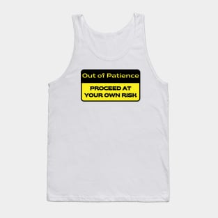Out of Patience.  Proceed at Your Own Risk. Tank Top